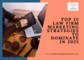 Top 10 Law Firm Marketing Strategies 2025